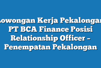 Lowongan Kerja Pekalongan PT BCA Finance Posisi Relationship Officer – Penempatan Pekalongan