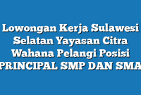 Lowongan Kerja Sulawesi Selatan Yayasan Citra Wahana Pelangi Posisi PRINCIPAL SMP DAN SMA