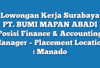 Lowongan Kerja Surabaya PT. BUMI MAPAN ABADI Posisi Finance & Accounting Manager – Placement Location : Manado