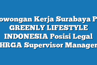 Lowongan Kerja Surabaya PT GREENLY LIFESTYLE INDONESIA Posisi Legal HRGA Supervisor Manager