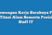 Lowongan Kerja Surabaya PT Titani Alam Semesta Posisi Staff IT