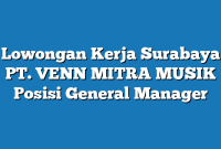 Lowongan Kerja Surabaya PT. VENN MITRA MUSIK Posisi General Manager