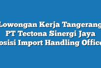 Lowongan Kerja Tangerang PT Tectona Sinergi Jaya Posisi Import Handling Officer