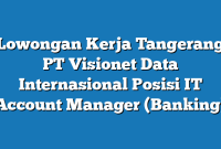 Lowongan Kerja Tangerang PT Visionet Data Internasional Posisi IT Account Manager (Banking)