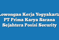 Lowongan Kerja Yogyakarta PT Prima Karya Sarana Sejahtera Posisi Security