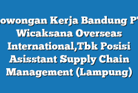 Lowongan Kerja Bandung PT Wicaksana Overseas International,Tbk Posisi Asisstant Supply Chain Management (Lampung)