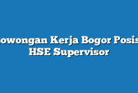 Lowongan Kerja Bogor  Posisi HSE Supervisor