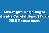 Lowongan Kerja Bogor Alwaha Capital Resort Posisi HRD Perusahaan