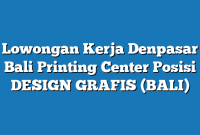 Lowongan Kerja Denpasar Bali Printing Center Posisi DESIGN GRAFIS (BALI)