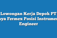 Lowongan Kerja Depok PT Jaya Fermex Posisi Instrument Engineer