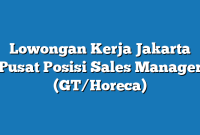 Lowongan Kerja Jakarta Pusat  Posisi Sales Manager (GT/Horeca)