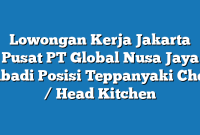 Lowongan Kerja Jakarta Pusat PT Global Nusa Jaya Abadi Posisi Teppanyaki Chef / Head Kitchen