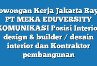 Lowongan Kerja Jakarta Raya PT MEKA EDUVERSITY KOMUNIKASI Posisi Interior design & builder / desain interior dan Kontraktor pembangunan