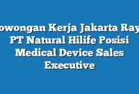 Lowongan Kerja Jakarta Raya PT Natural Hilife Posisi Medical Device Sales Executive