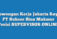 Lowongan Kerja Jakarta Raya PT Sukses Bina Makmur Posisi SUPERVISOR ONLINE