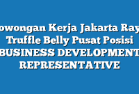 Lowongan Kerja Jakarta Raya Truffle Belly Pusat Posisi BUSINESS DEVELOPMENT REPRESENTATIVE