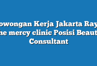 Lowongan Kerja Jakarta Raya the mercy clinic Posisi Beauty Consultant