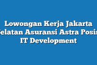 Lowongan Kerja Jakarta Selatan Asuransi Astra Posisi IT Development