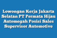 Lowongan Kerja Jakarta Selatan PT Permata Hijau Automegah Posisi Sales Supervisor Automotive