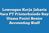 Lowongan Kerja Jakarta Utara PT Printechnindo Raya Utama Posisi Senior Accounting Staff