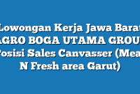 Lowongan Kerja Jawa Barat AGRO BOGA UTAMA GROUP Posisi Sales Canvasser (Meat N Fresh area Garut)