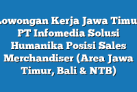 Lowongan Kerja Jawa Timur PT Infomedia Solusi Humanika Posisi Sales Merchandiser (Area Jawa Timur, Bali & NTB)