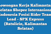 Lowongan Kerja Kalimantan Selatan Shopee Internasional Indonesia Posisi Rider Team Lead – SPX Express (Batulicin, Kalimantan Selatan)