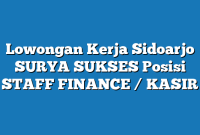 Lowongan Kerja Sidoarjo SURYA SUKSES Posisi STAFF FINANCE / KASIR