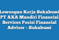 Lowongan Kerja Sukabumi PT AXA Mandiri Financial Services Posisi Financial Advisor – Sukabumi