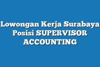 Lowongan Kerja Surabaya  Posisi SUPERVISOR ACCOUNTING