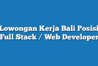 Lowongan Kerja Bali  Posisi Full Stack / Web Developer