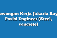 Lowongan Kerja Jakarta Raya  Posisi Engineer (Steel, concrete)