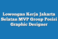 Lowongan Kerja Jakarta Selatan MVP Group Posisi Graphic Designer