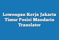 Lowongan Kerja Jakarta Timur  Posisi Mandarin Translator