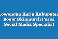 Lowongan Kerja Kabupaten Bogor Skinmurch Posisi Social Media Specialist