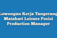 Lowongan Kerja Tangerang Matahari Leisure Posisi Production Manager