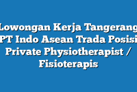 Lowongan Kerja Tangerang PT Indo Asean Trada Posisi Private Physiotherapist / Fisioterapis