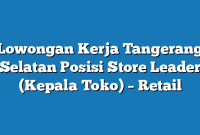 Lowongan Kerja Tangerang Selatan  Posisi Store Leader (Kepala Toko) – Retail