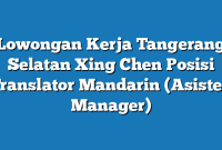 Lowongan Kerja Tangerang Selatan Xing Chen Posisi Translator Mandarin (Asisten Manager)