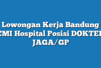 Lowongan Kerja Bandung CMI Hospital Posisi DOKTER JAGA/GP