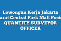 Lowongan Kerja Jakarta Barat Central Park Mall Posisi QUANTITY SURVEYOR OFFICER