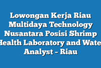 Lowongan Kerja Riau Multidaya Technology Nusantara Posisi Shrimp Health Laboratory and Water Analyst – Riau