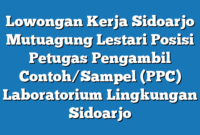 Lowongan Kerja Sidoarjo Mutuagung Lestari Posisi Petugas Pengambil Contoh/Sampel (PPC) Laboratorium Lingkungan Sidoarjo