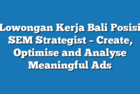 Lowongan Kerja Bali  Posisi SEM Strategist – Create, Optimise and Analyse Meaningful Ads