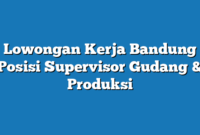 Lowongan Kerja Bandung  Posisi Supervisor Gudang & Produksi