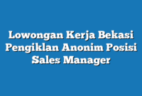 Lowongan Kerja Bekasi Pengiklan Anonim Posisi Sales Manager