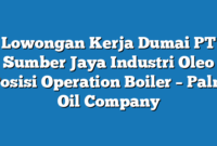 Lowongan Kerja Dumai PT Sumber Jaya Industri Oleo Posisi Operation Boiler – Palm Oil Company