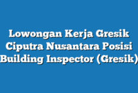 Lowongan Kerja Gresik Ciputra Nusantara Posisi Building Inspector (Gresik)