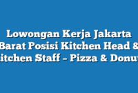 Lowongan Kerja Jakarta Barat  Posisi Kitchen Head & Kitchen Staff – Pizza & Donuts