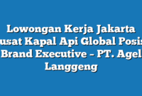 Lowongan Kerja Jakarta Pusat Kapal Api Global Posisi Brand Executive – PT. Agel Langgeng